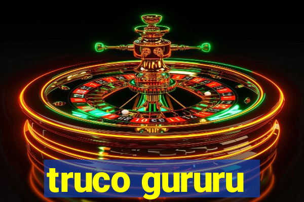 truco gururu