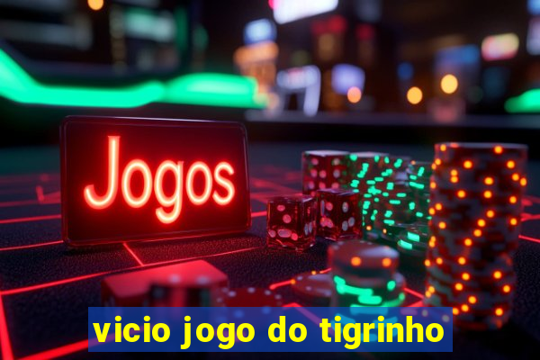 vicio jogo do tigrinho