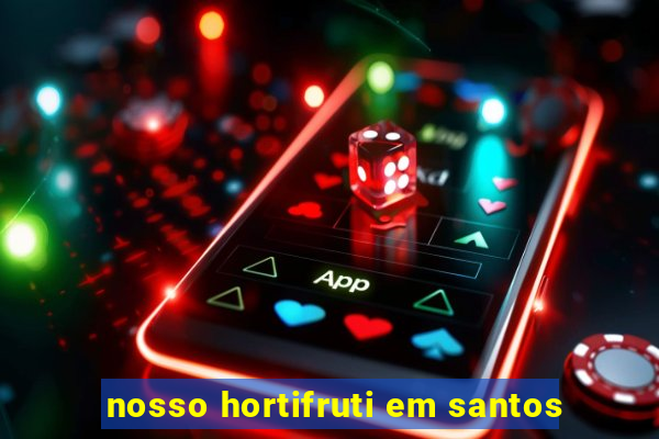 nosso hortifruti em santos