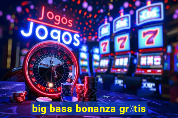 big bass bonanza gr谩tis