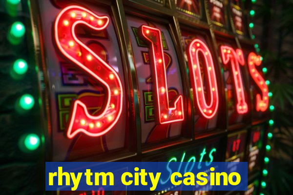 rhytm city casino