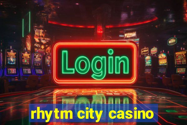 rhytm city casino