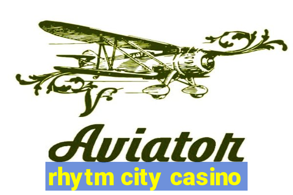 rhytm city casino