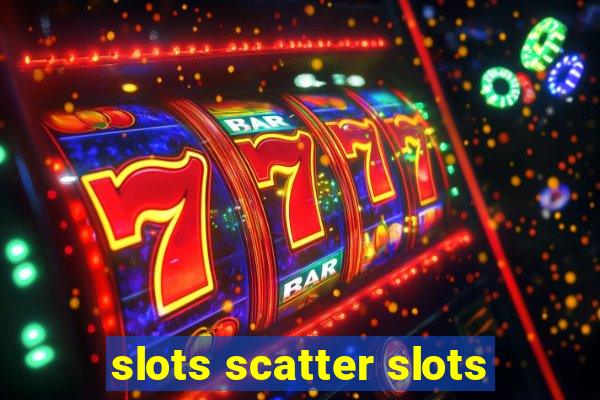 slots scatter slots