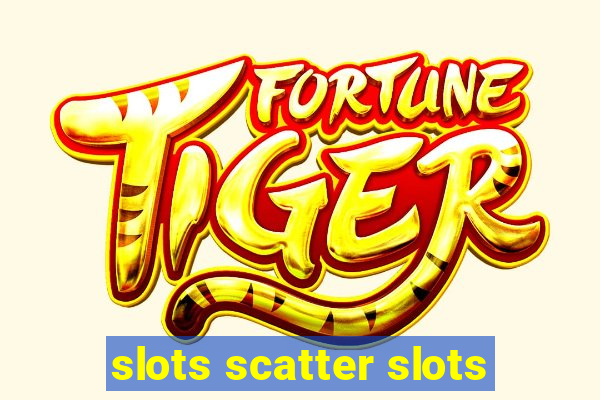 slots scatter slots