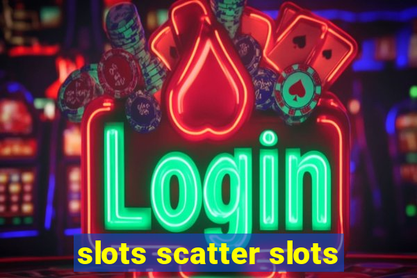 slots scatter slots