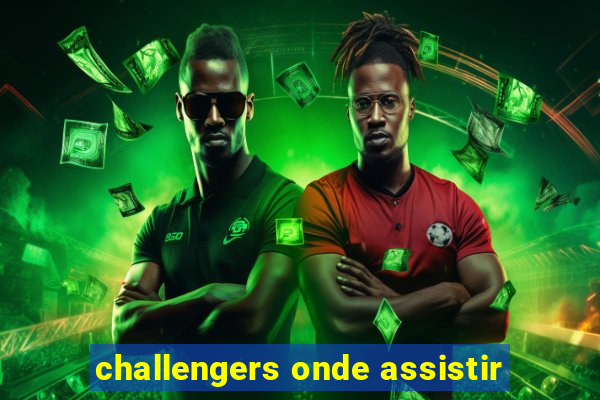 challengers onde assistir