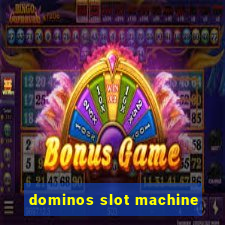 dominos slot machine