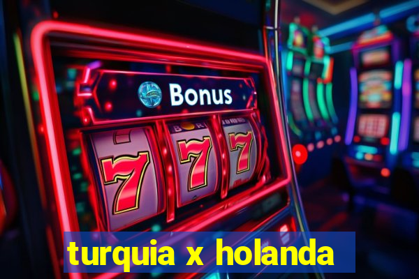 turquia x holanda