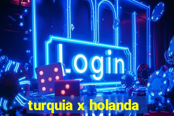 turquia x holanda