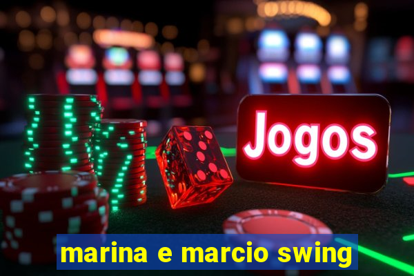 marina e marcio swing