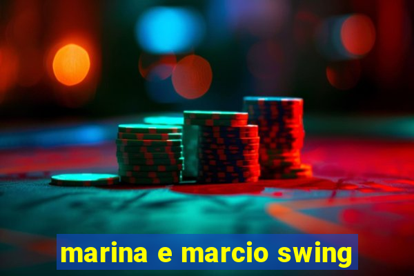 marina e marcio swing