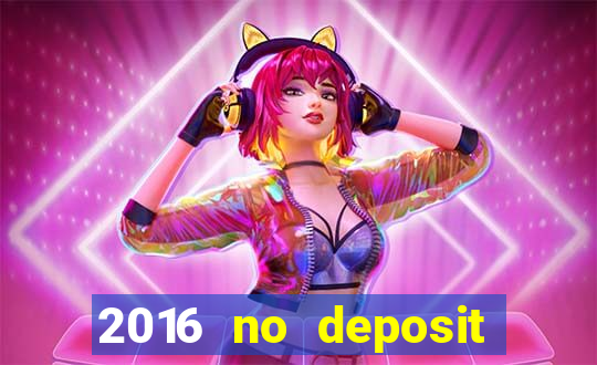 2016 no deposit bonus casinos