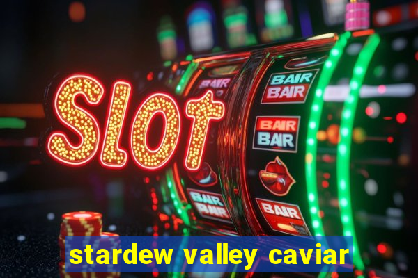 stardew valley caviar