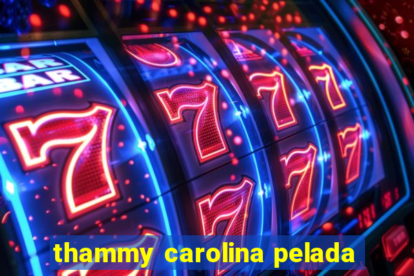 thammy carolina pelada