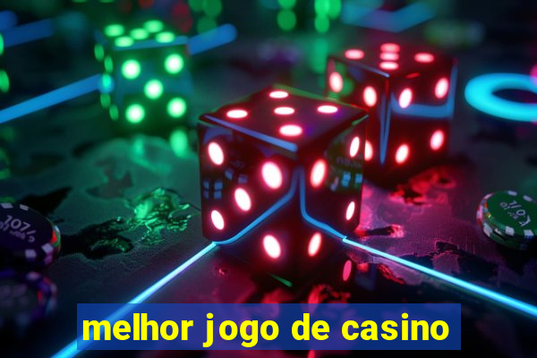 melhor jogo de casino