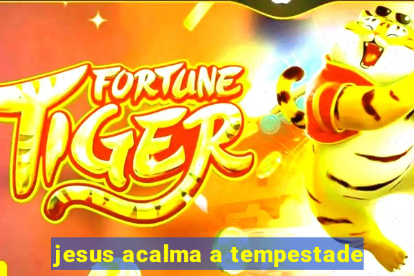 jesus acalma a tempestade