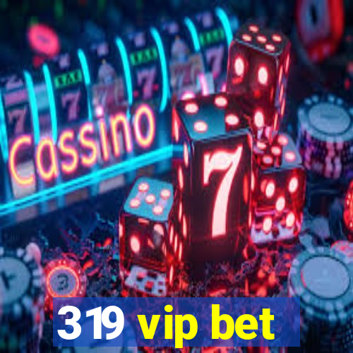 319 vip bet