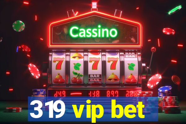 319 vip bet