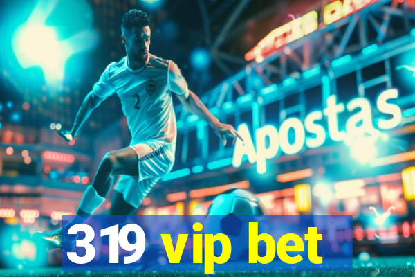 319 vip bet