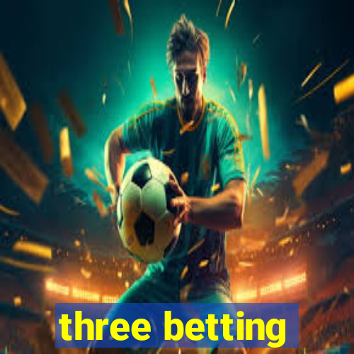 three betting