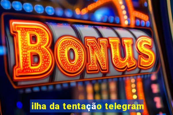 ilha da tentação telegram