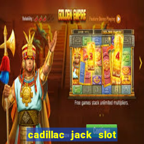 cadillac jack slot machines online