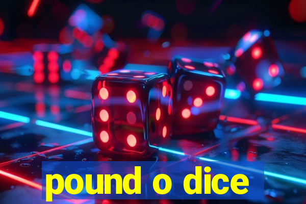 pound o dice