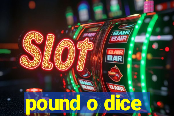 pound o dice