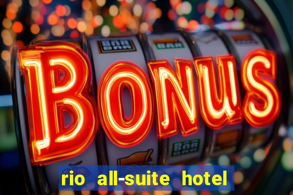 rio all-suite hotel & casino las vegas nv