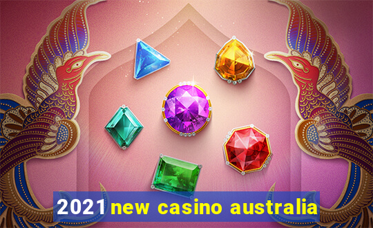 2021 new casino australia