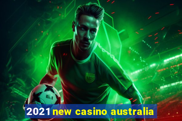 2021 new casino australia