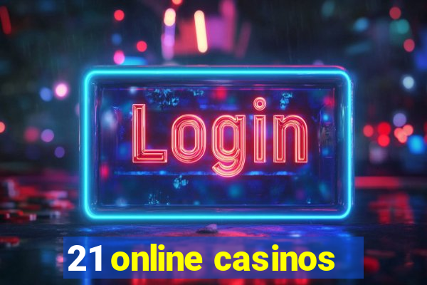 21 online casinos