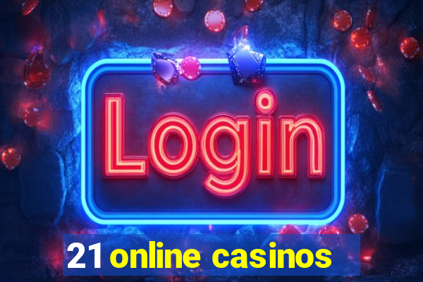 21 online casinos