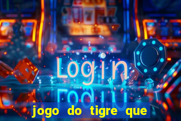 jogo do tigre que d谩 b么nus