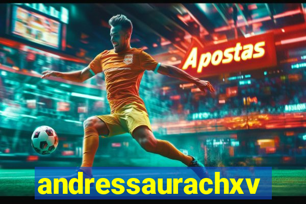 andressaurachxvideos