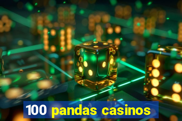 100 pandas casinos