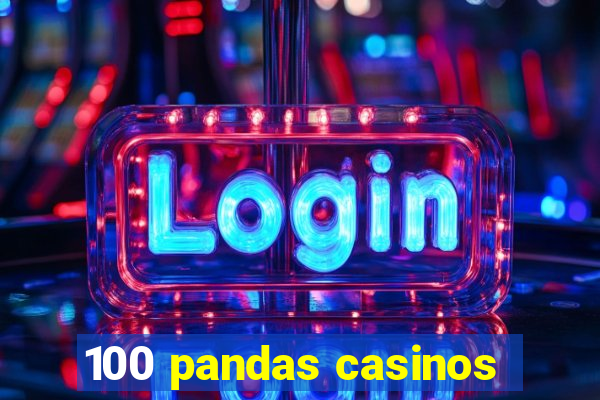 100 pandas casinos