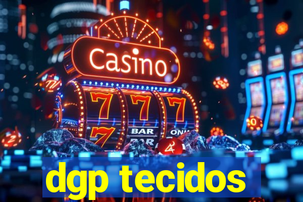 dgp tecidos