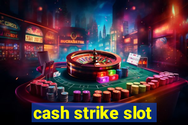 cash strike slot