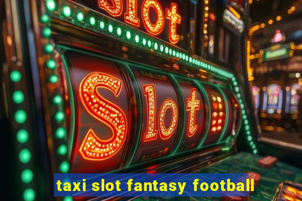 taxi slot fantasy football