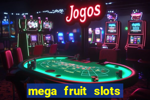 mega fruit slots paga mesmo