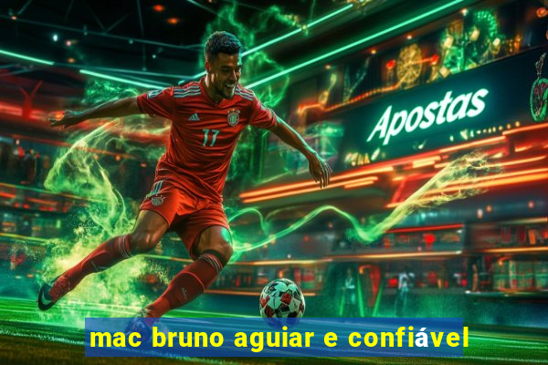 mac bruno aguiar e confiável