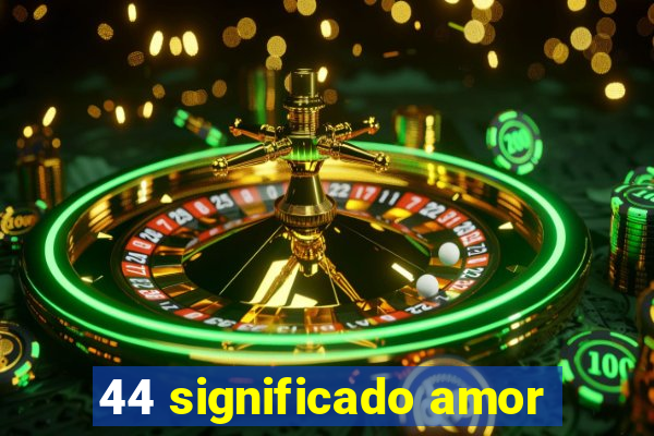 44 significado amor