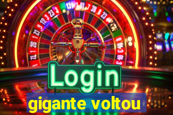 gigante voltou