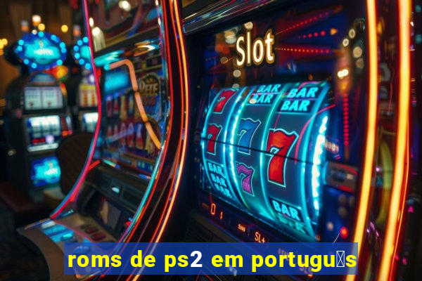 roms de ps2 em portugu锚s