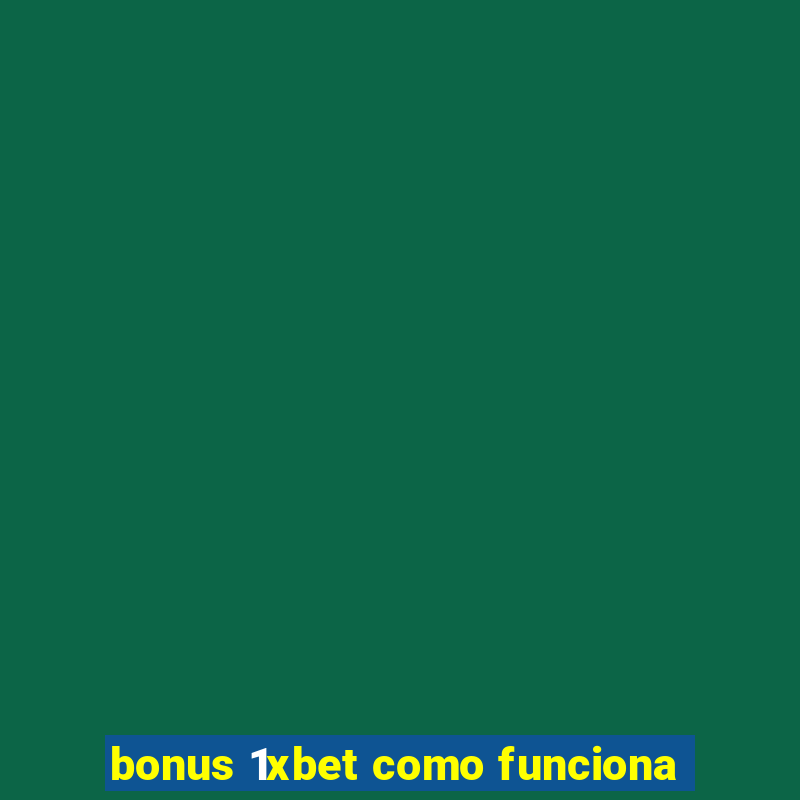 bonus 1xbet como funciona