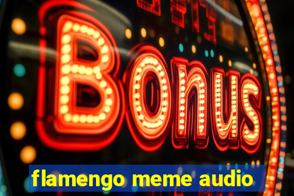 flamengo meme audio