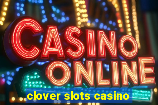 clover slots casino