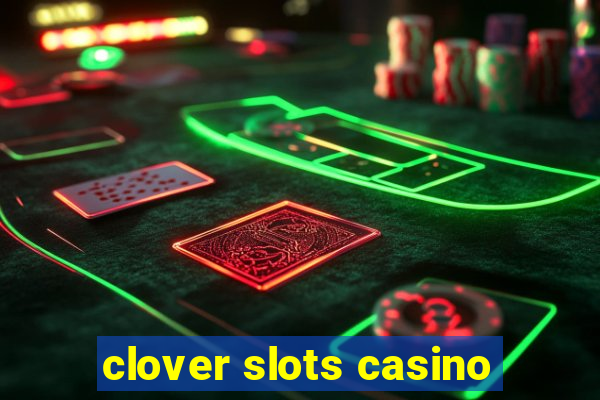 clover slots casino